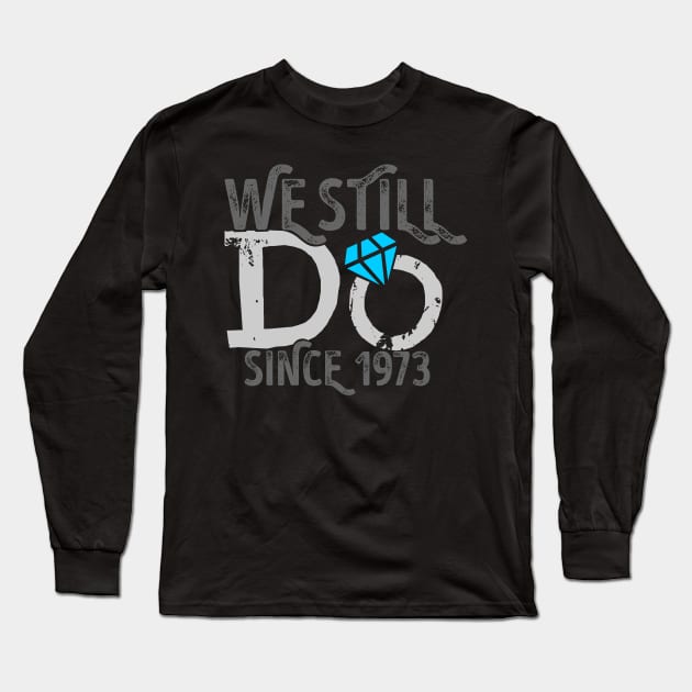 'We Still Do Since 1973 45th Wedding' Anniversary Gift Long Sleeve T-Shirt by ourwackyhome